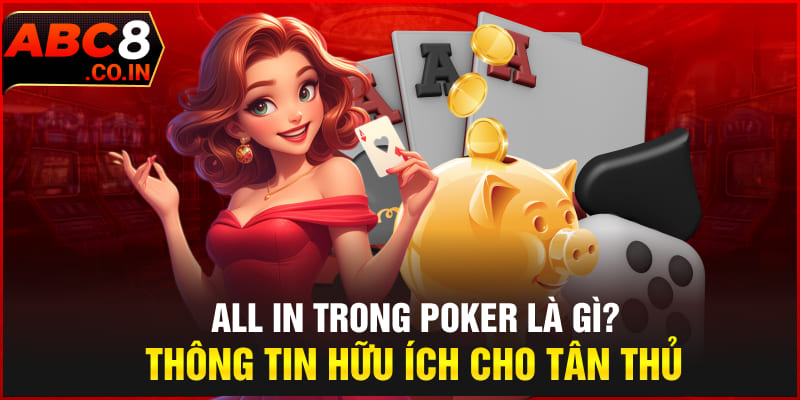 All In Trong Poker Là Gì? Thông Tin Hữu Ích Cho Tân Thủ
