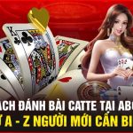 Cách Đánh Bài Catte Tại ABC8 Từ A - Z Người Mới Cần Biết