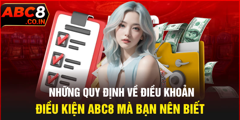 Những quy định về điều khoản điều kiện ABC8 mà bạn nên biết