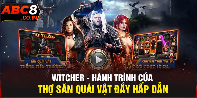 Witcher - Hành Trình Của Thợ Săn Quái Vật Đầy Hấp Dẫn